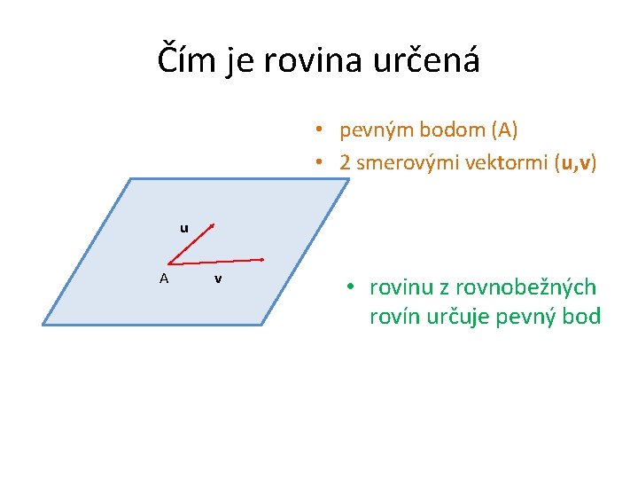 Čím je rovina určená • pevným bodom (A) • 2 smerovými vektormi (u, v)