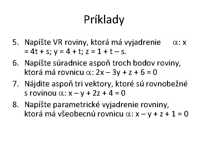Príklady 5. Napíšte VR roviny, ktorá má vyjadrenie : x = 4 t +