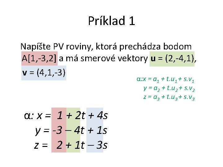 Príklad 1 Napíšte PV roviny, ktorá prechádza bodom A[1, -3, 2] a má smerové