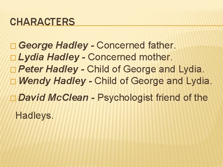 CHARACTERS � George Hadley - Concerned father. � Lydia Hadley - Concerned mother. �
