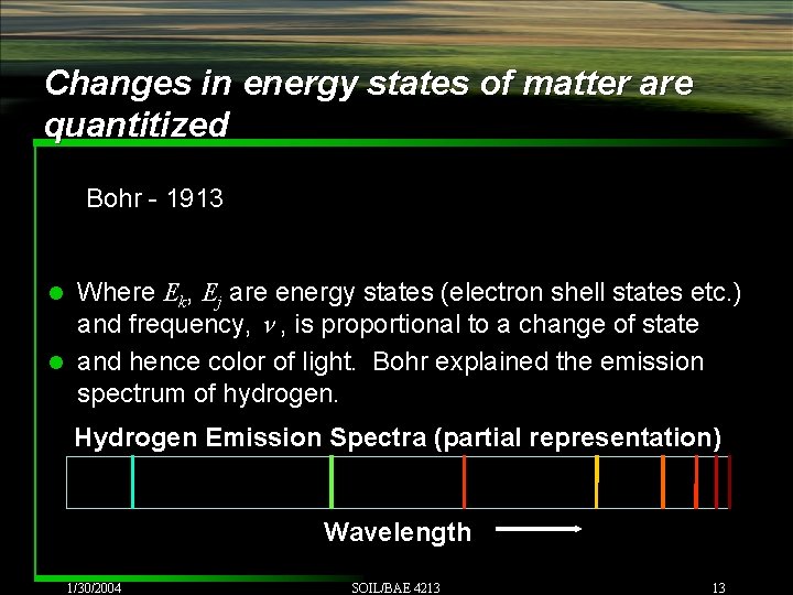 Changes in energy states of matter are quantitized Bohr - 1913 Where Ek, Ej