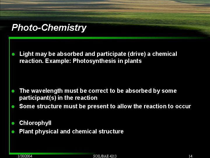 Photo-Chemistry l Light may be absorbed and participate (drive) a chemical reaction. Example: Photosynthesis Photo-Chemistry l Light may be absorbed and participate (drive) a chemical reaction. Example: Photosynthesis