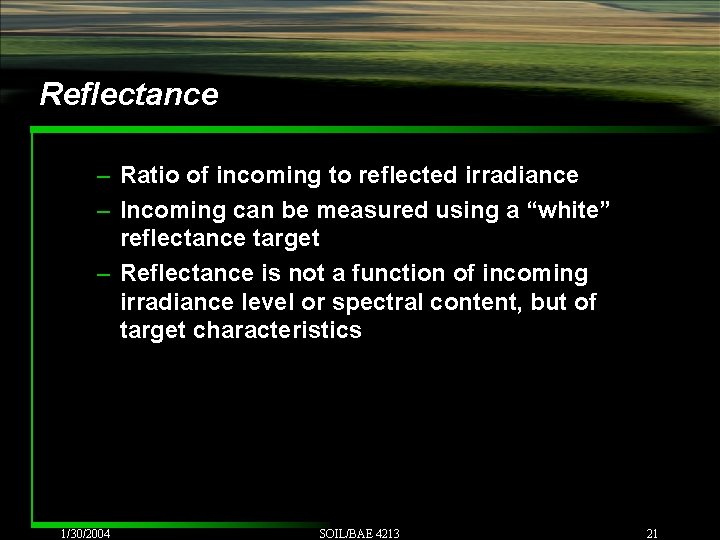 Reflectance – Ratio of incoming to reflected irradiance – Incoming can be measured using