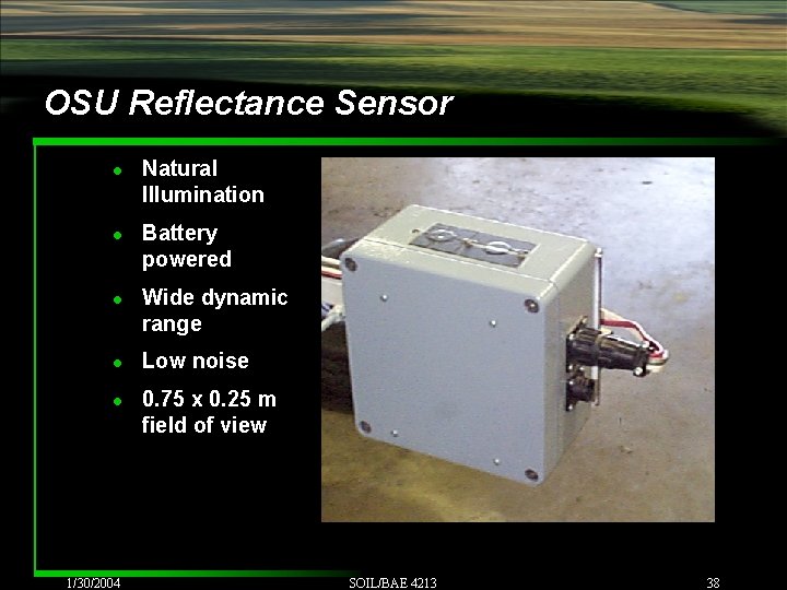 OSU Reflectance Sensor l l l 1/30/2004 Natural Illumination Battery powered Wide dynamic range OSU Reflectance Sensor l l l 1/30/2004 Natural Illumination Battery powered Wide dynamic range