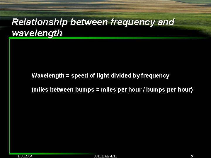 Relationship between frequency and wavelength Wavelength = speed of light divided by frequency (miles