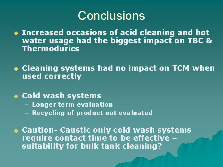 Conclusions u Increased occasions of acid cleaning and hot water usage had the biggest