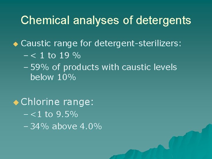 Chemical analyses of detergents u Caustic range for detergent-sterilizers: – < 1 to 19