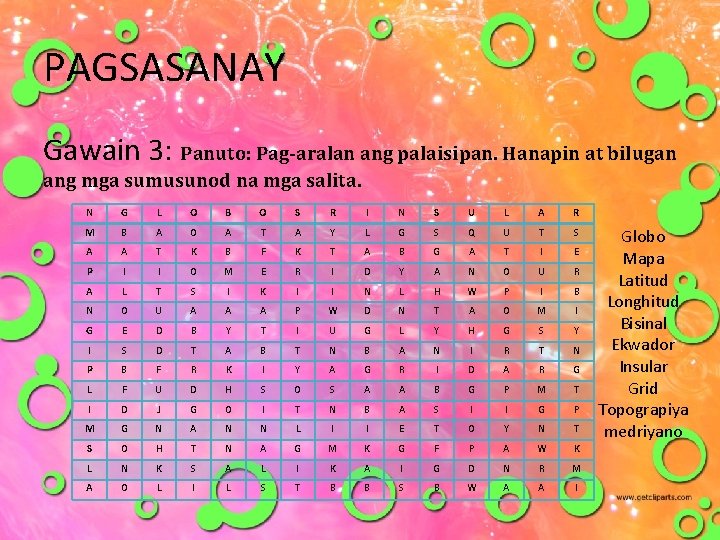 PAGSASANAY Gawain 3: Panuto: Pag-aralan ang palaisipan. Hanapin at bilugan ang mga sumusunod na