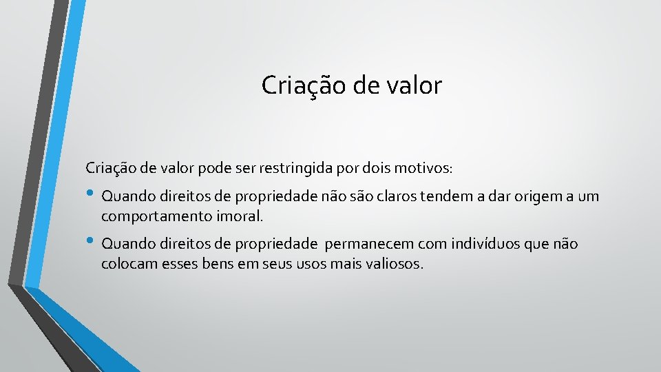 Criação de valor pode ser restringida por dois motivos: • Quando direitos de propriedade