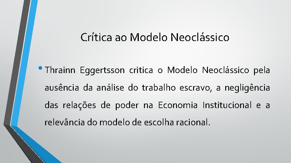 Crítica ao Modelo Neoclássico • Thrainn Eggertsson critica o Modelo Neoclássico pela ausência da