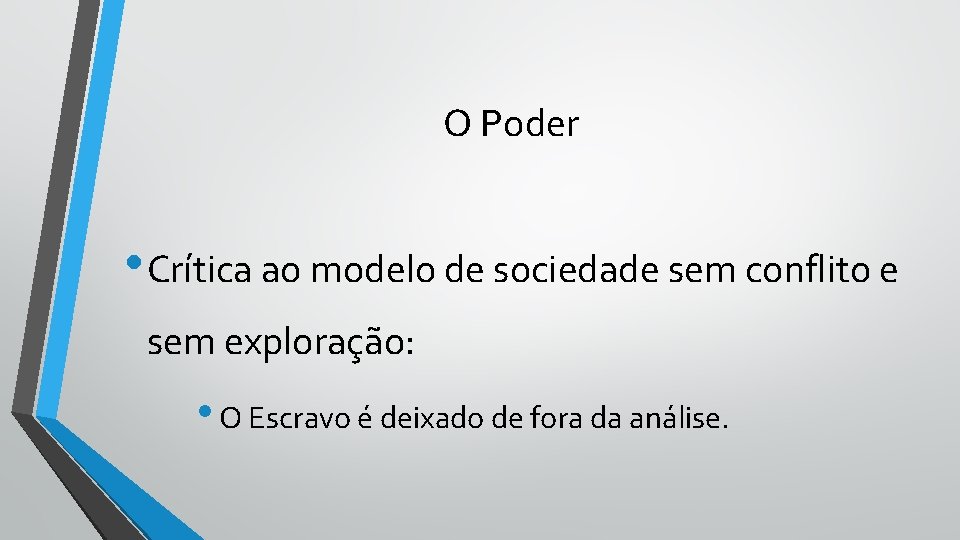 O Poder • Crítica ao modelo de sociedade sem conflito e sem exploração: •