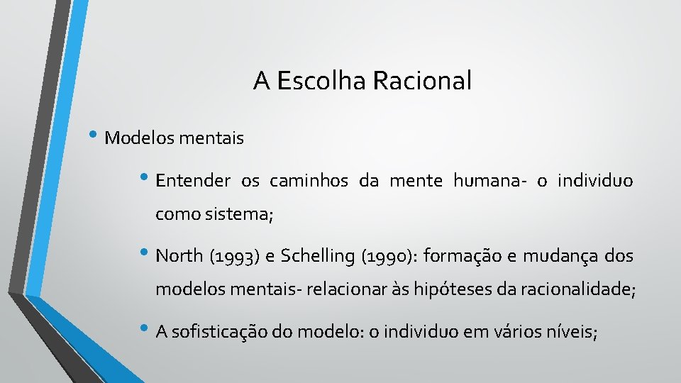 A Escolha Racional • Modelos mentais • Entender os caminhos da mente humana- o