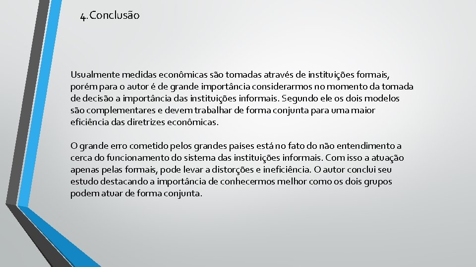 4. Conclusão Usualmente medidas econômicas são tomadas através de instituições formais, porém para o