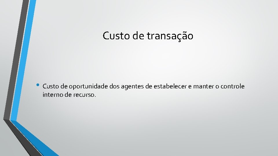 Custo de transação • Custo de oportunidade dos agentes de estabelecer e manter o