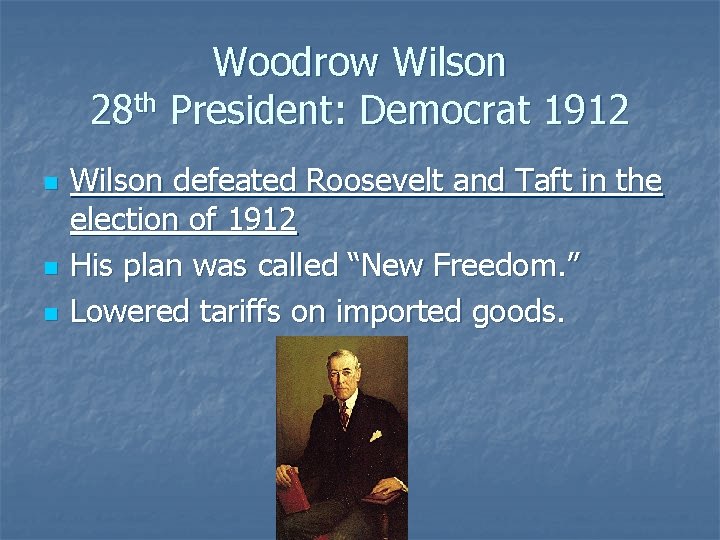 Woodrow Wilson 28 th President: Democrat 1912 n n n Wilson defeated Roosevelt and Woodrow Wilson 28 th President: Democrat 1912 n n n Wilson defeated Roosevelt and