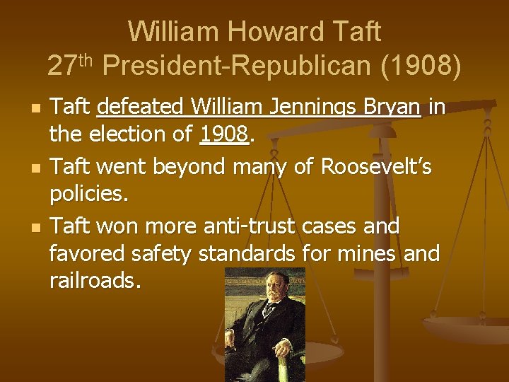William Howard Taft 27 th President-Republican (1908) n n n Taft defeated William Jennings William Howard Taft 27 th President-Republican (1908) n n n Taft defeated William Jennings