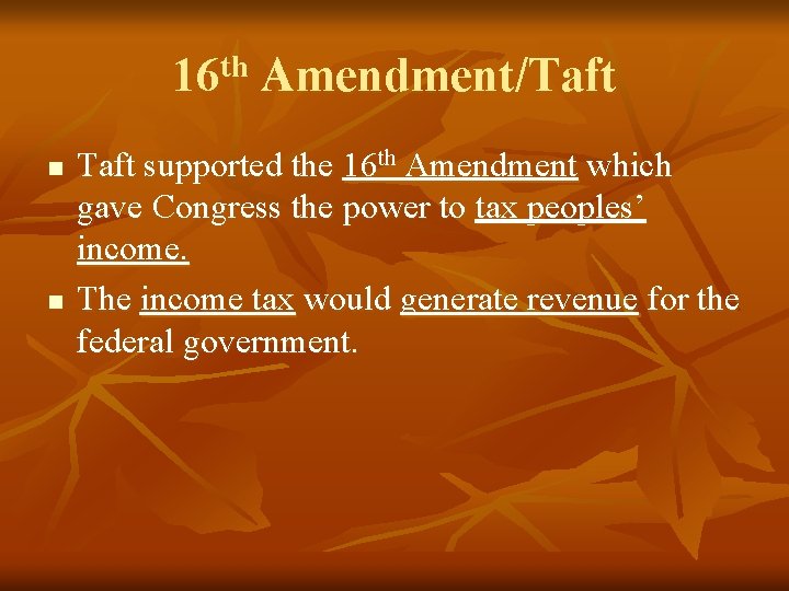 16 th Amendment/Taft n n Taft supported the 16 th Amendment which gave Congress 16 th Amendment/Taft n n Taft supported the 16 th Amendment which gave Congress