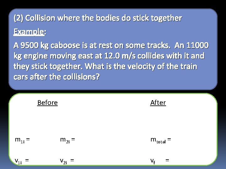 (2) Collision where the bodies do stick together Example: A 9500 kg caboose is