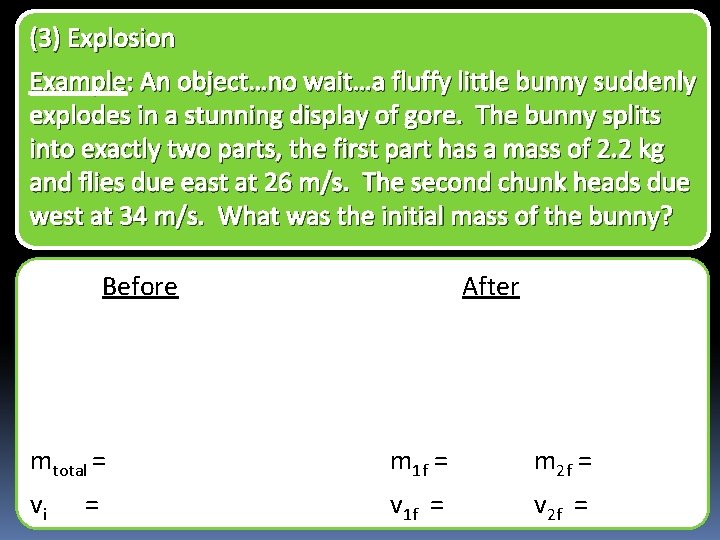 (3) Explosion Example: An object…no wait…a fluffy little bunny suddenly explodes in a stunning