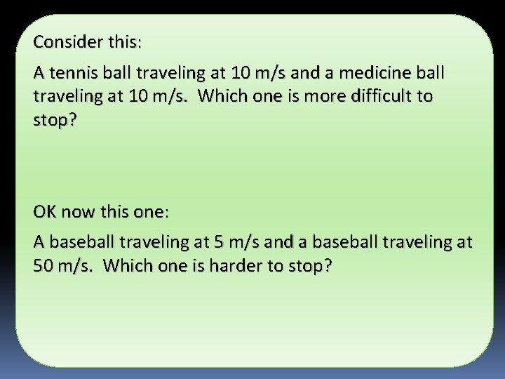 Consider this: A tennis ball traveling at 10 m/s and a medicine ball traveling