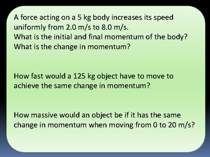 A force acting on a 5 kg body increases its speed uniformly from 2.