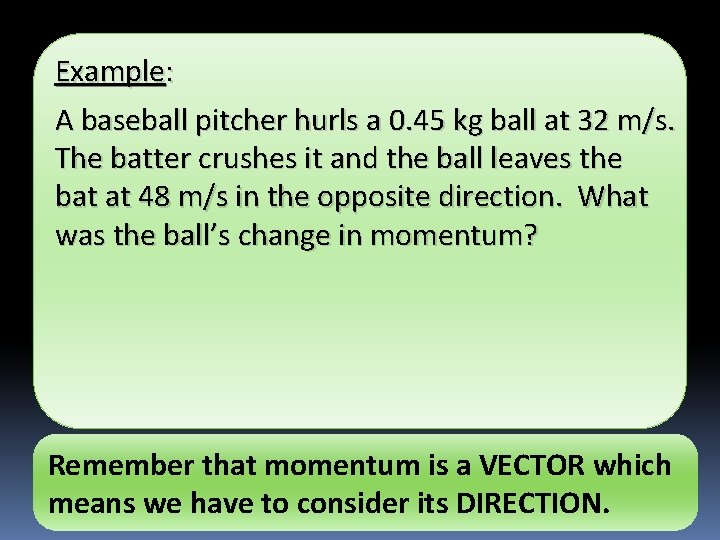 Example: A baseball pitcher hurls a 0. 45 kg ball at 32 m/s. The