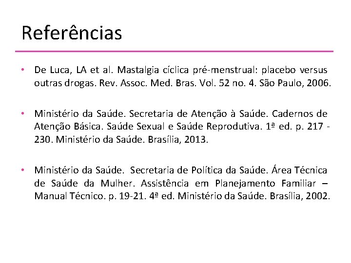 Referências • De Luca, LA et al. Mastalgia cíclica pré-menstrual: placebo versus outras drogas.