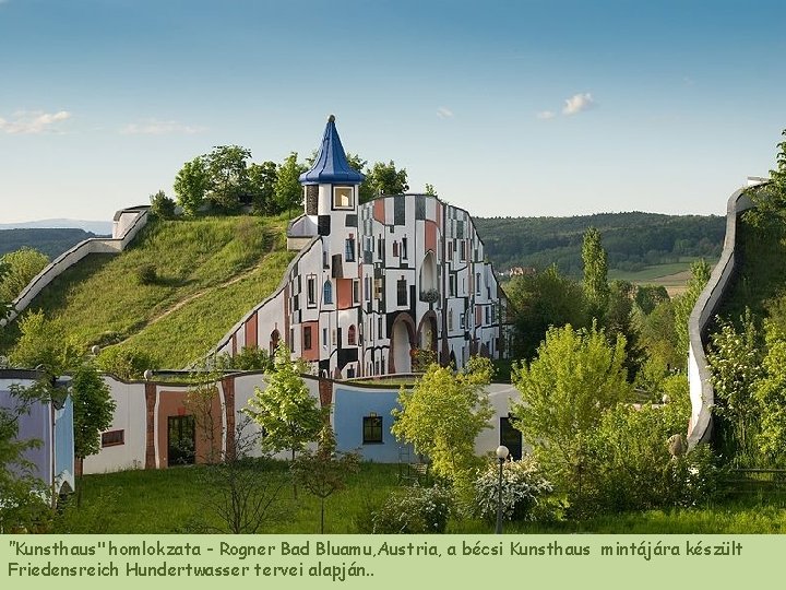 "Kunsthaus" homlokzata - Rogner Bad Bluamu, Austria, a bécsi Kunsthaus mintájára készült Friedensreich Hundertwasser