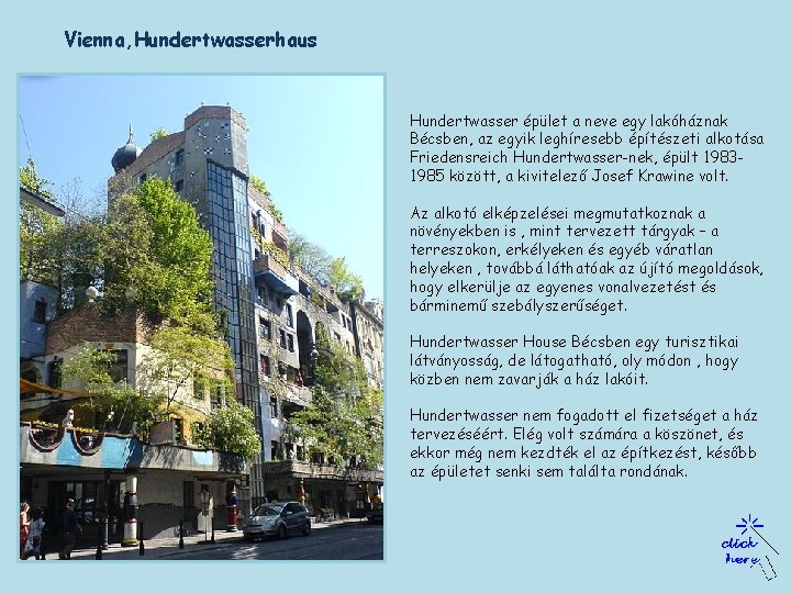 Vienna, Hundertwasserhaus Hundertwasser épület a neve egy lakóháznak Bécsben, az egyik leghíresebb építészeti alkotása