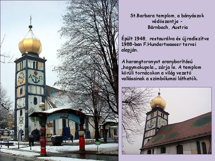 St. Barbara templom, a bányászok védőszentje Bärnbach, Austria Épült 1948, restaurálva és újradíszítve 1988