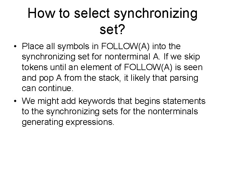 How to select synchronizing set? • Place all symbols in FOLLOW(A) into the synchronizing