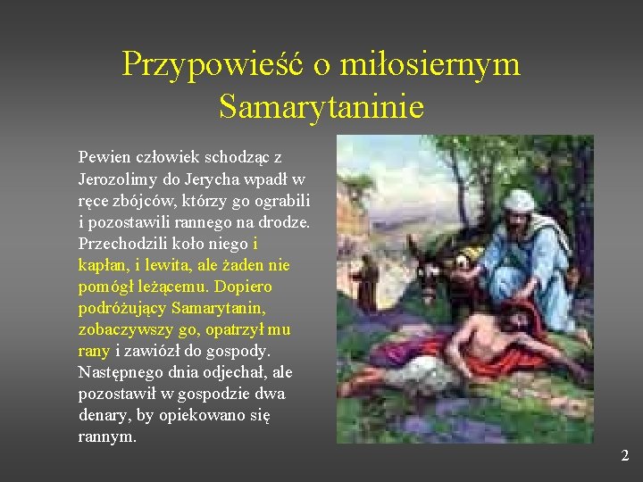 Przypowieść o miłosiernym Samarytaninie Pewien człowiek schodząc z Jerozolimy do Jerycha wpadł w ręce