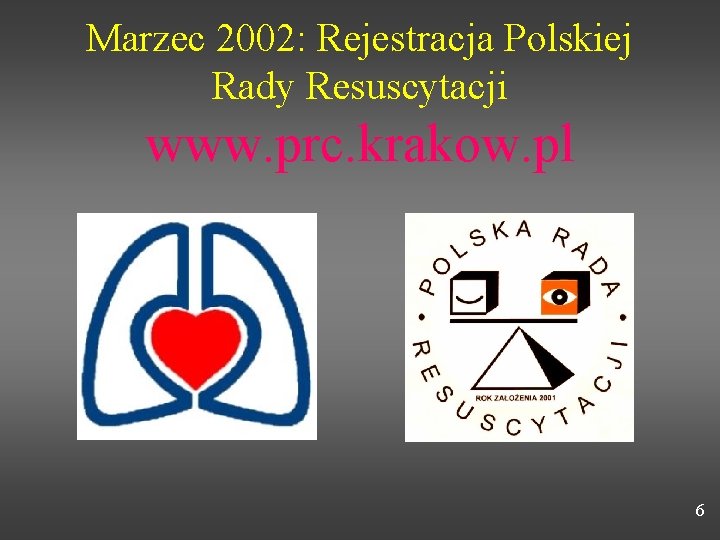 Marzec 2002: Rejestracja Polskiej Rady Resuscytacji www. prc. krakow. pl 6 