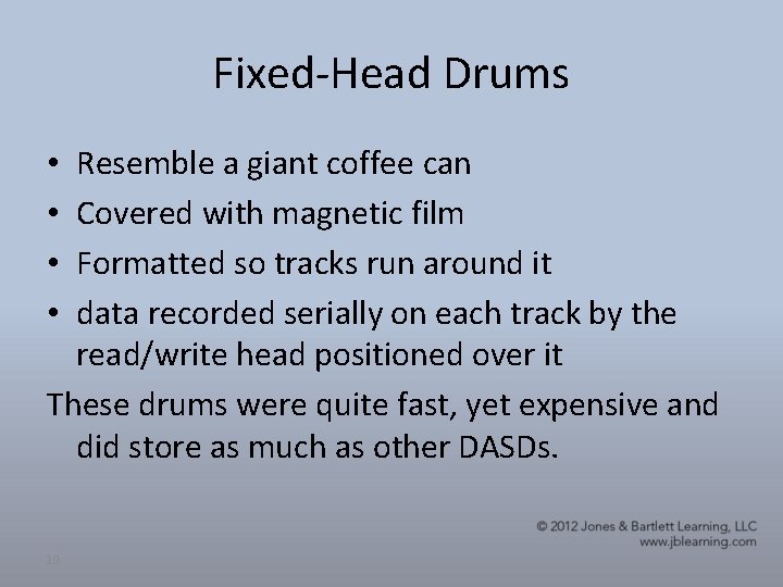 Fixed-Head Drums Resemble a giant coffee can Covered with magnetic film Formatted so tracks Fixed-Head Drums Resemble a giant coffee can Covered with magnetic film Formatted so tracks