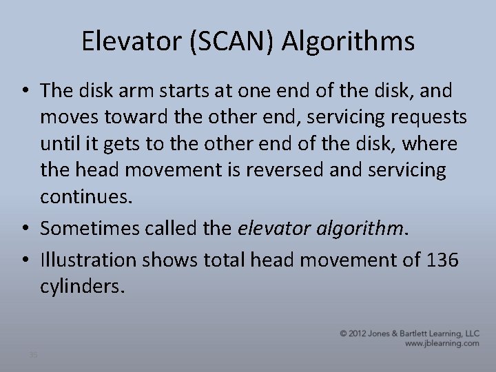 Elevator (SCAN) Algorithms • The disk arm starts at one end of the disk, Elevator (SCAN) Algorithms • The disk arm starts at one end of the disk,