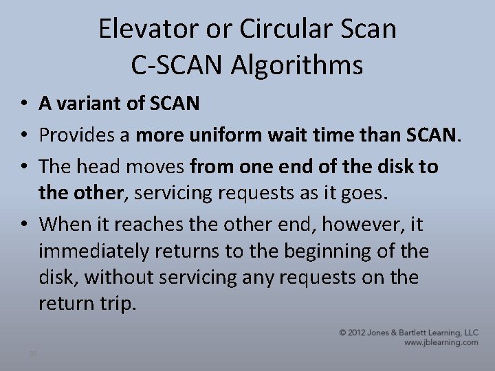Elevator or Circular Scan C-SCAN Algorithms • A variant of SCAN • Provides a Elevator or Circular Scan C-SCAN Algorithms • A variant of SCAN • Provides a