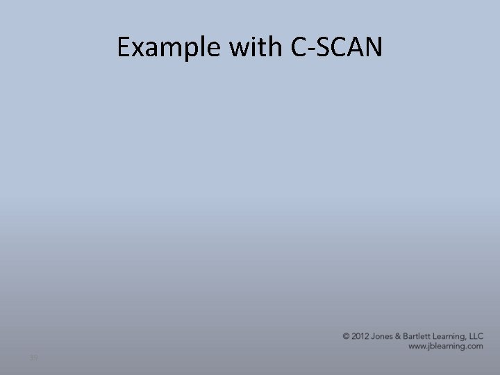 Example with C-SCAN 39 Example with C-SCAN 39