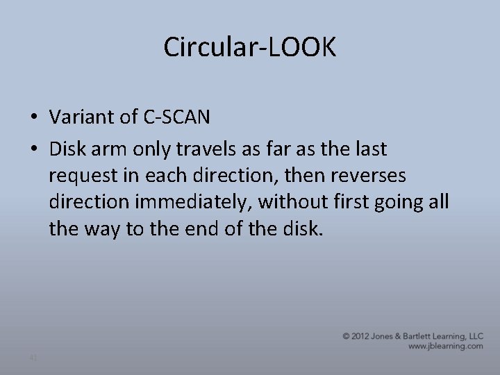 Circular-LOOK • Variant of C-SCAN • Disk arm only travels as far as the Circular-LOOK • Variant of C-SCAN • Disk arm only travels as far as the