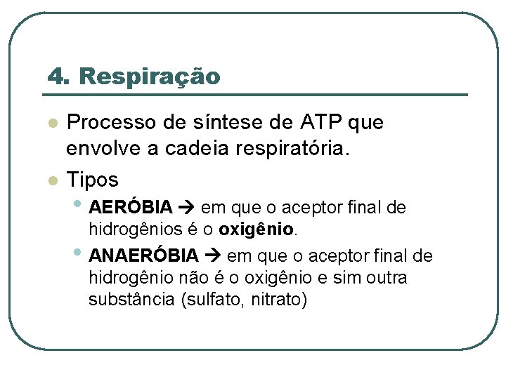 4. Respiração l l Processo de síntese de ATP que envolve a cadeia respiratória.