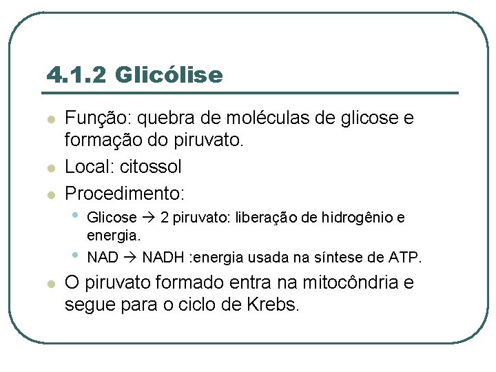 4. 1. 2 Glicólise l l l Função: quebra de moléculas de glicose e