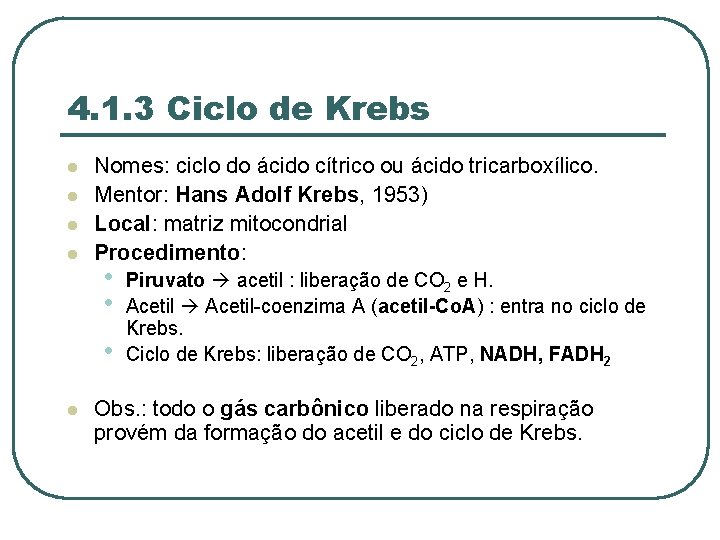 4. 1. 3 Ciclo de Krebs l l Nomes: ciclo do ácido cítrico ou