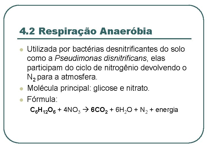 4. 2 Respiração Anaeróbia l l l Utilizada por bactérias desnitrificantes do solo como