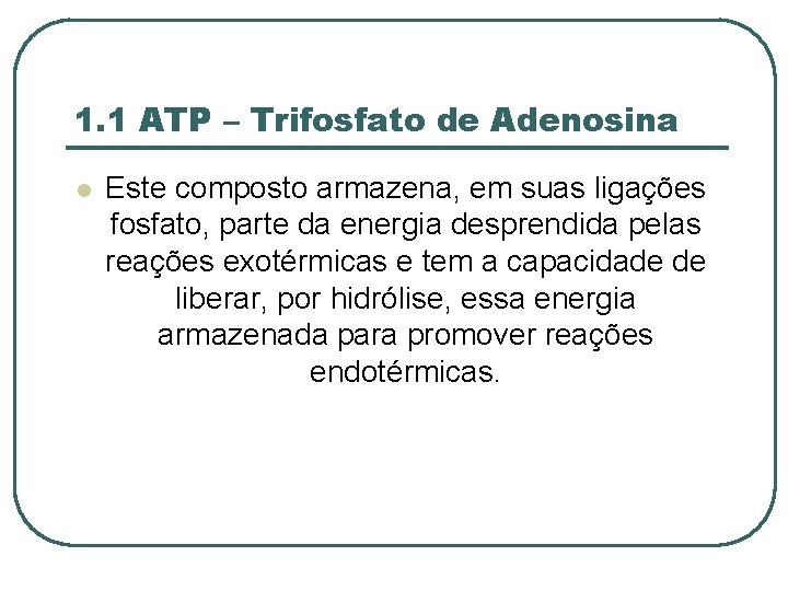 1. 1 ATP – Trifosfato de Adenosina l Este composto armazena, em suas ligações