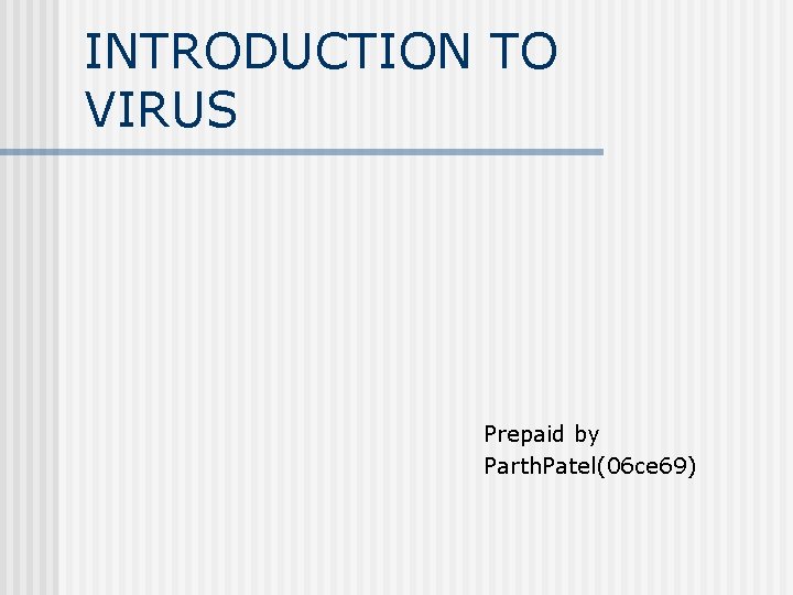 INTRODUCTION TO VIRUS Prepaid by Parth. Patel(06 ce 69) 