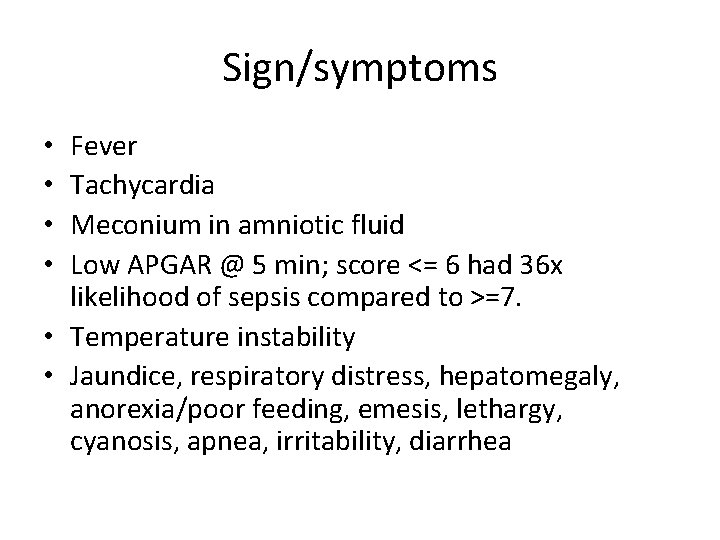 Sign/symptoms Fever Tachycardia Meconium in amniotic fluid Low APGAR @ 5 min; score <=