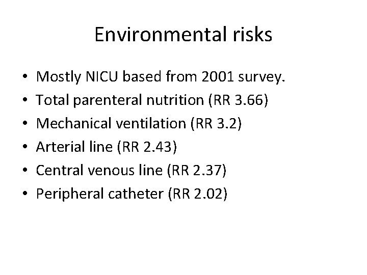 Environmental risks • • • Mostly NICU based from 2001 survey. Total parenteral nutrition