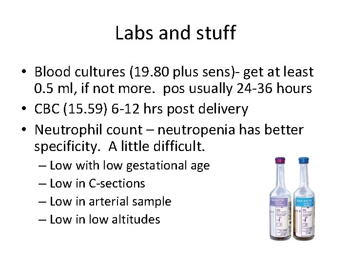 Labs and stuff • Blood cultures (19. 80 plus sens)- get at least 0.