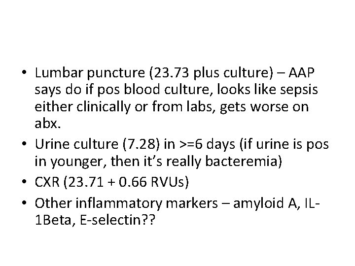  • Lumbar puncture (23. 73 plus culture) – AAP says do if pos