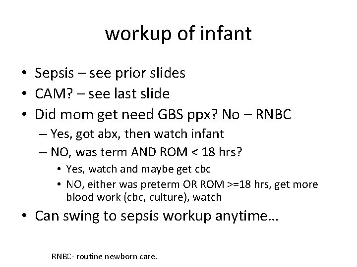 workup of infant • Sepsis – see prior slides • CAM? – see last