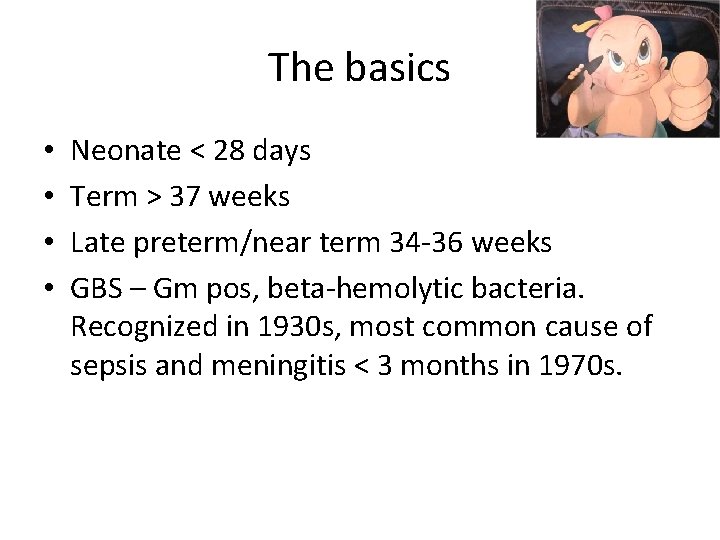 The basics • • Neonate < 28 days Term > 37 weeks Late preterm/near